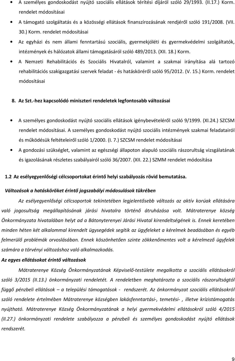 rendelet módosításai Az egyházi és nem állami fenntartású szociális, gyermekjóléti és gyermekvédelmi szolgáltatók, intézmények és hálózatok állami támogatásáról szóló 489/2013. (XII. 18.) Korm.