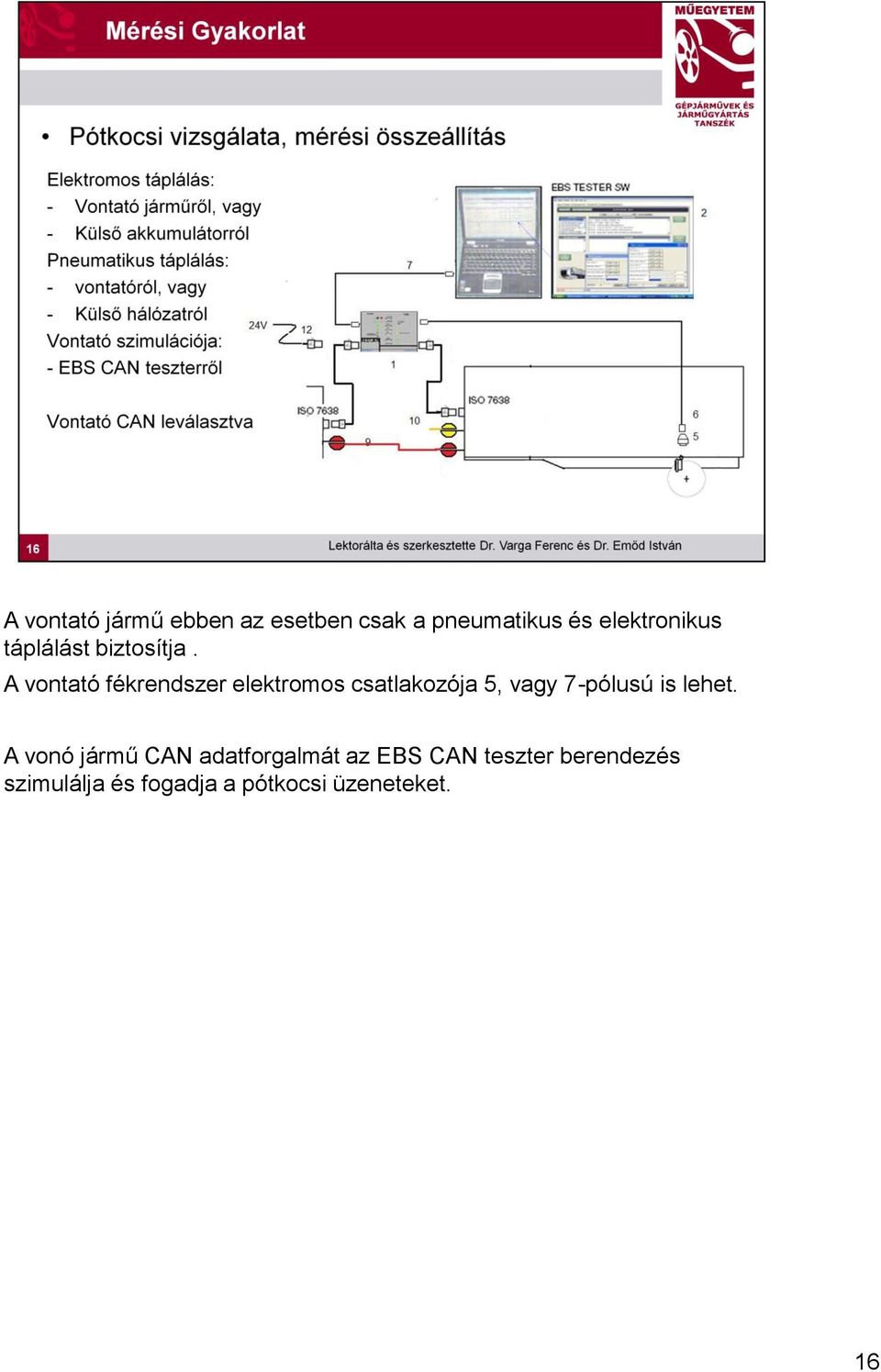 A vontató fékrendszer elektromos csatlakozója 5, vagy 7-pólusú is