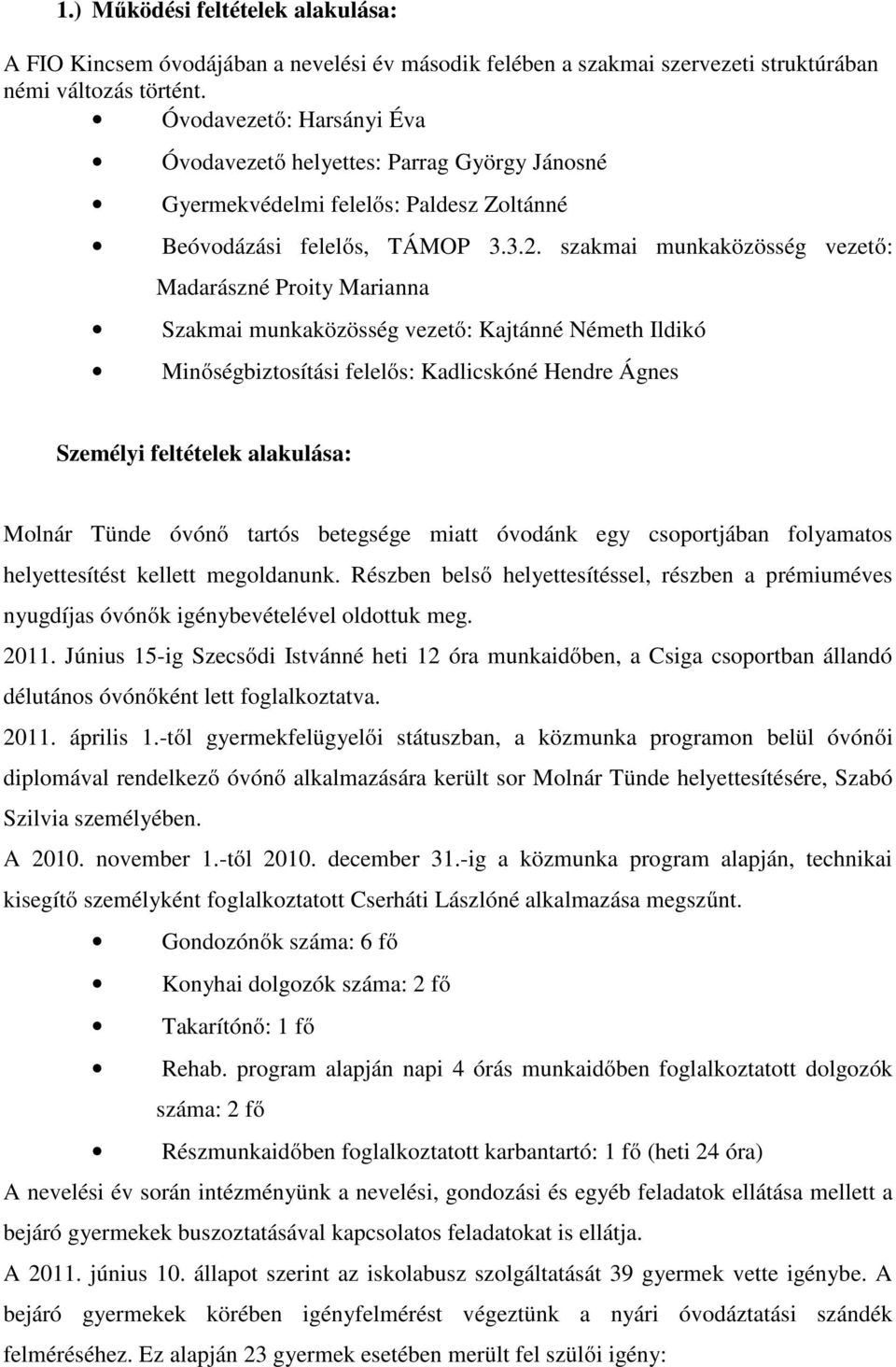 szakmai munkaközösség vezető: Madarászné Proity Marianna Szakmai munkaközösség vezető: Kajtánné Németh Ildikó Minőségbiztosítási felelős: Kadlicskóné Hendre Ágnes Személyi feltételek alakulása: