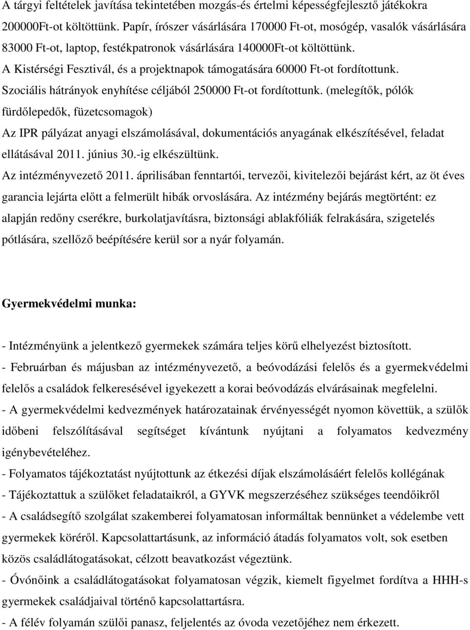 A Kistérségi Fesztivál, és a projektnapok támogatására 60000 Ft-ot fordítottunk. Szociális hátrányok enyhítése céljából 250000 Ft-ot fordítottunk.