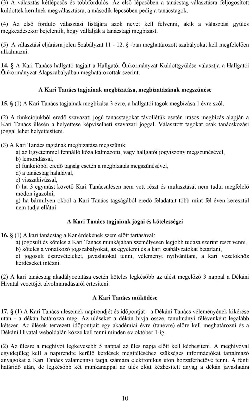 (5) A választási eljárásra jelen Szabályzat 11-12. -ban meghatározott szabályokat kell megfelelően alkalmazni. 14.