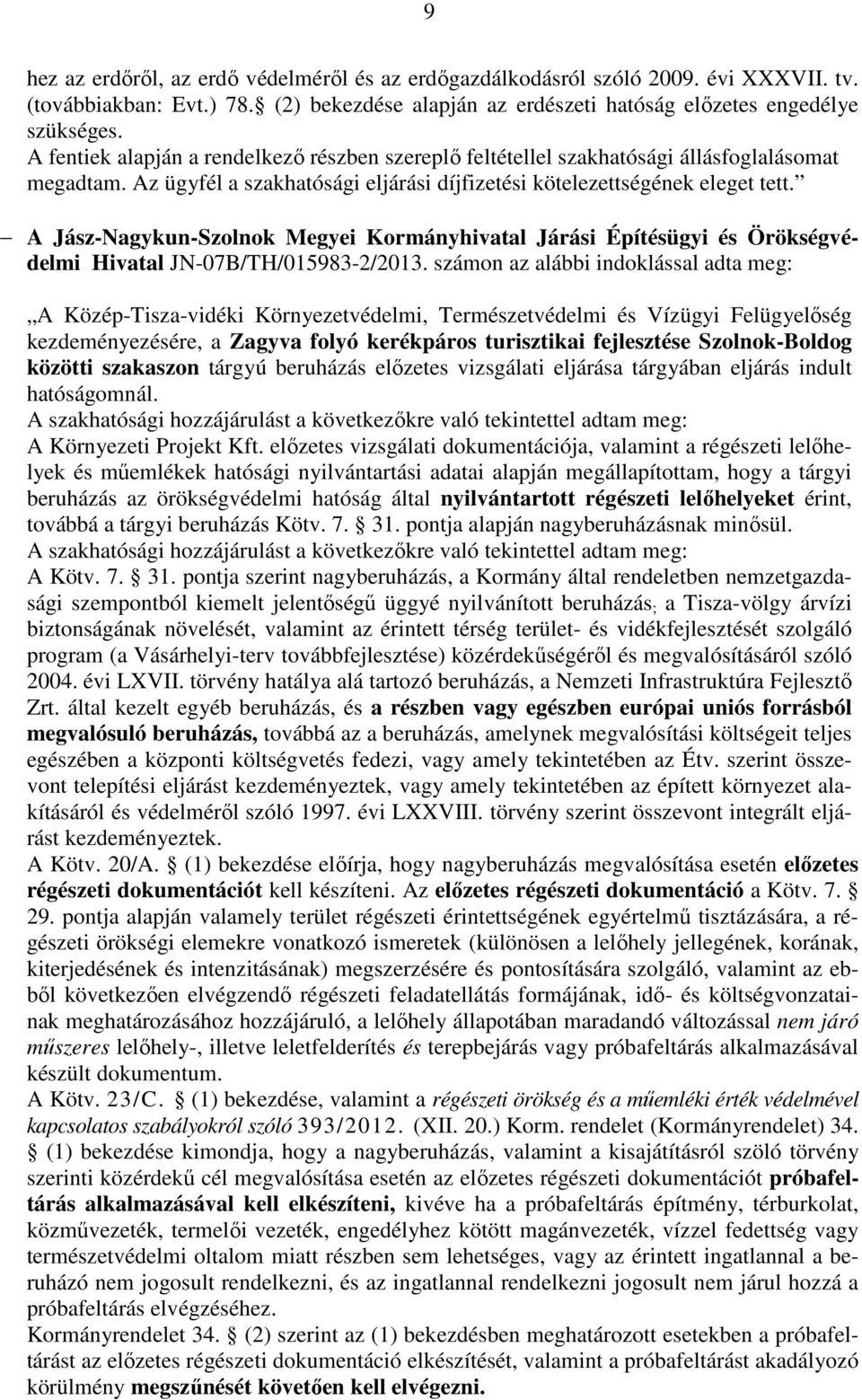 A Jász-Nagykun-Szolnok Megyei Kormányhivatal Járási Építésügyi és Örökségvédelmi Hivatal JN-07B/TH/015983-2/2013.