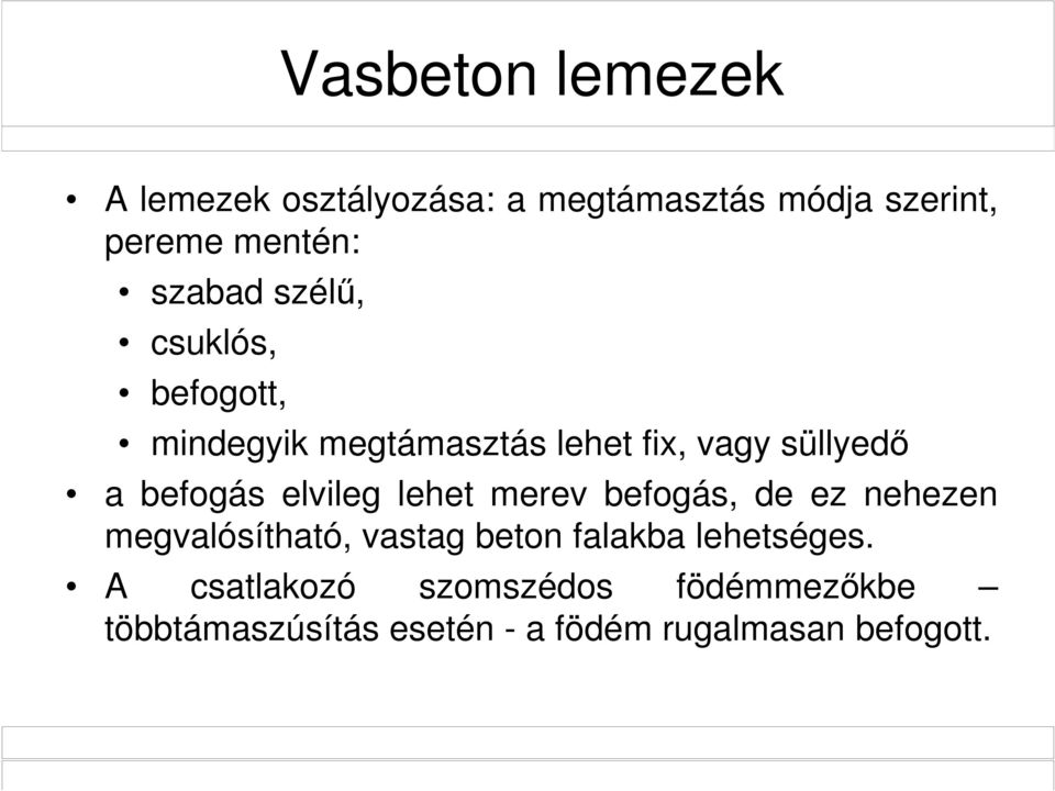 befogás elvileg lehet merev befogás, de ez nehezen megvalósítható, vastag beton falakba