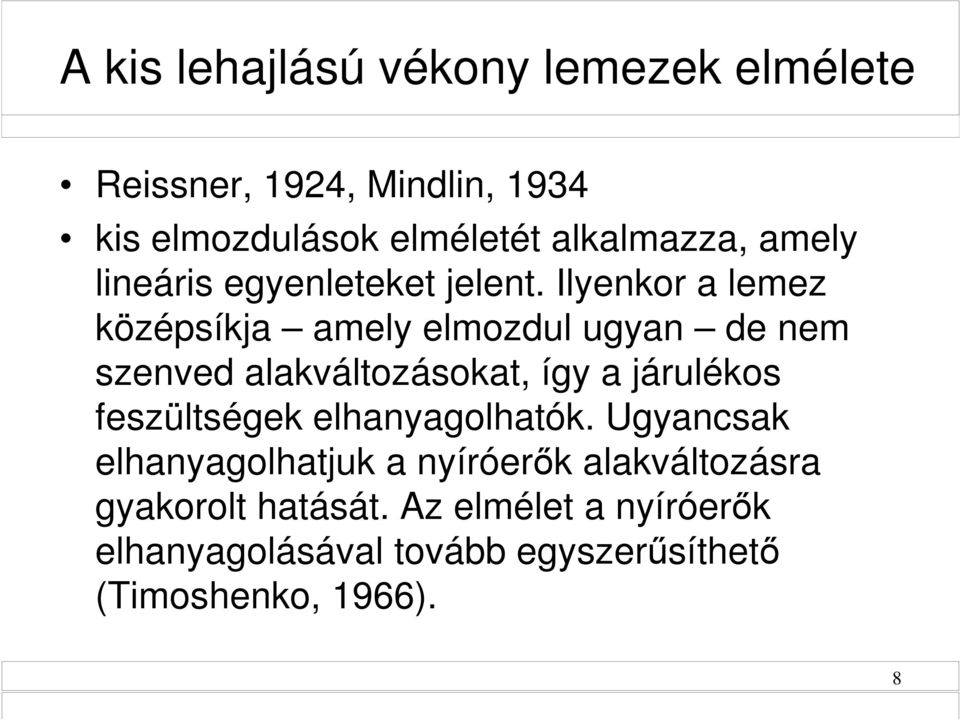 Ilyenkor a lemez középsíkja amely elmozdul ugyan de nem szenved alakváltozásokat, így a járulékos