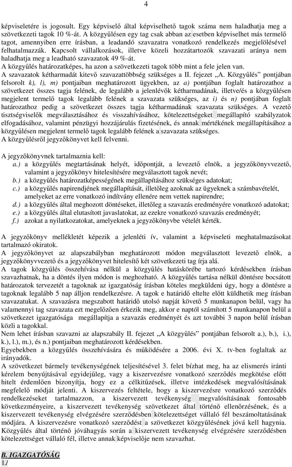 Kapcsolt vállalkozások, illetve közeli hozzátartozók szavazati aránya nem haladhatja meg a leadható szavazatok 49 %-át.