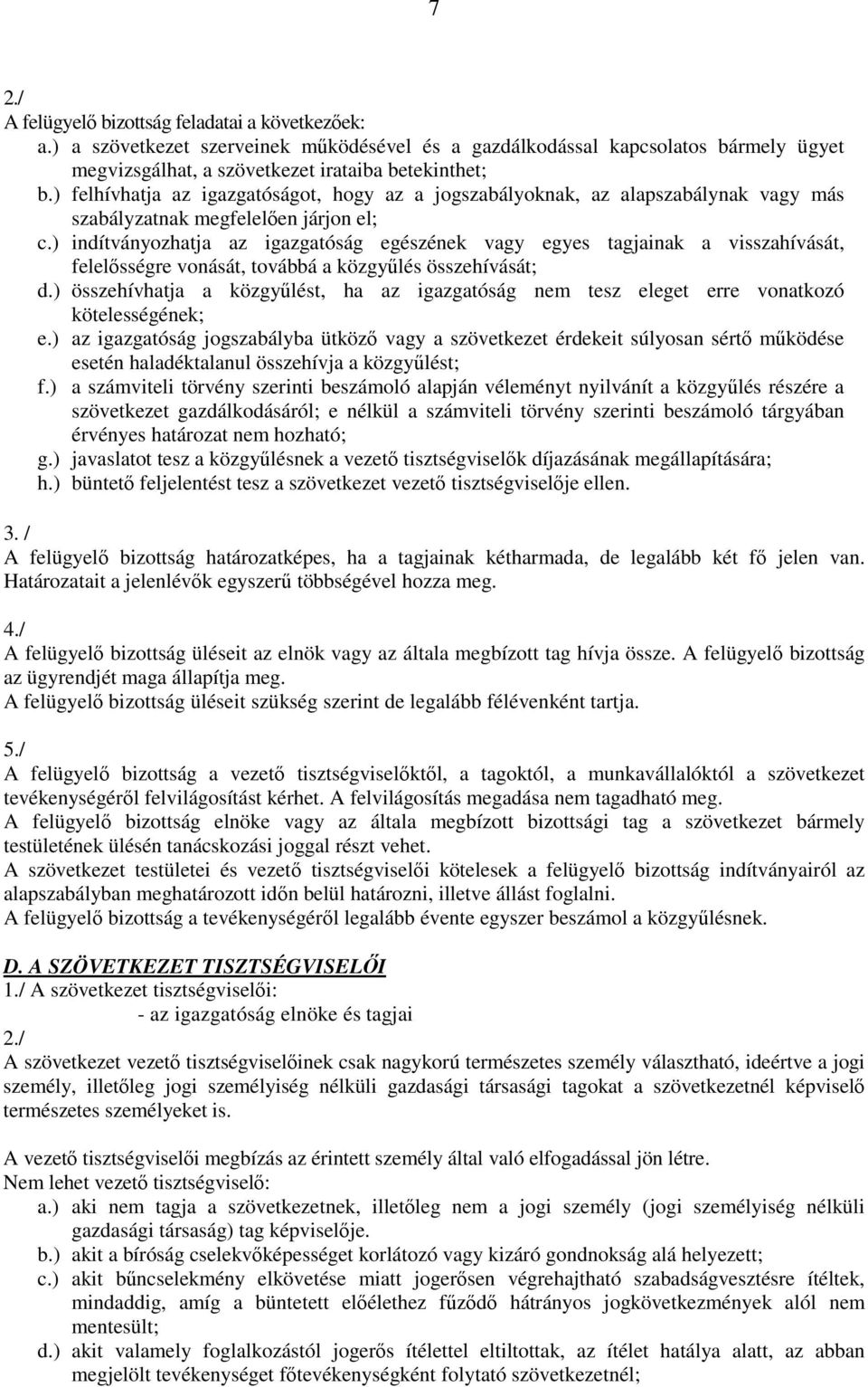 ) indítványozhatja az igazgatóság egészének vagy egyes tagjainak a visszahívását, felelősségre vonását, továbbá a közgyűlés összehívását; d.