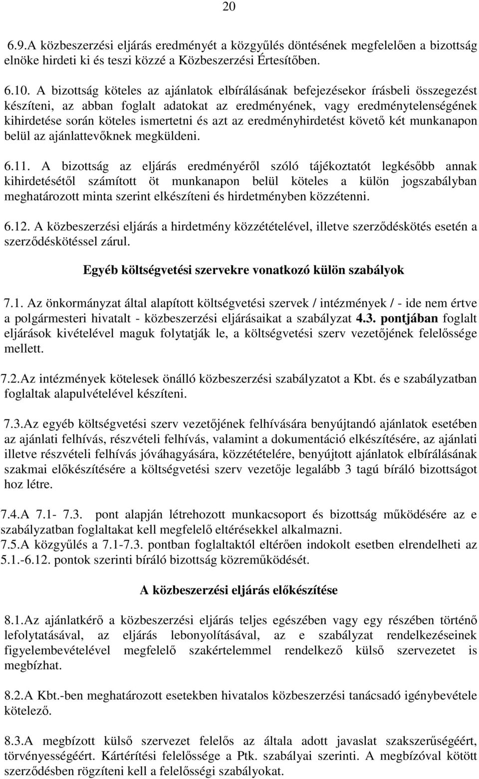 és azt az eredményhirdetést követő két munkanapon belül az ajánlattevőknek megküldeni. 6.11.