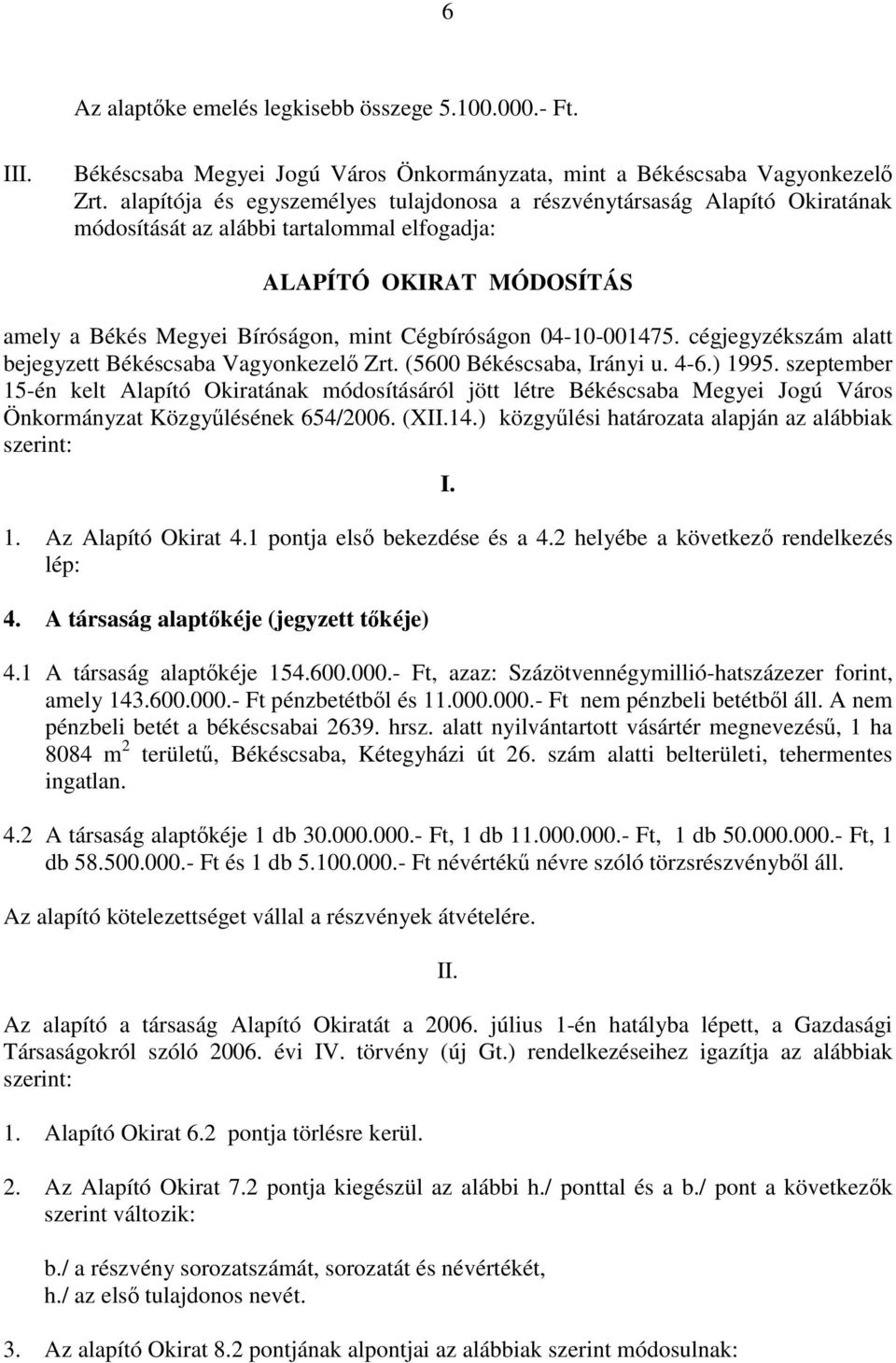 04-10-001475. cégjegyzékszám alatt bejegyzett Békéscsaba Vagyonkezelő Zrt. (5600 Békéscsaba, Irányi u. 4-6.) 1995.