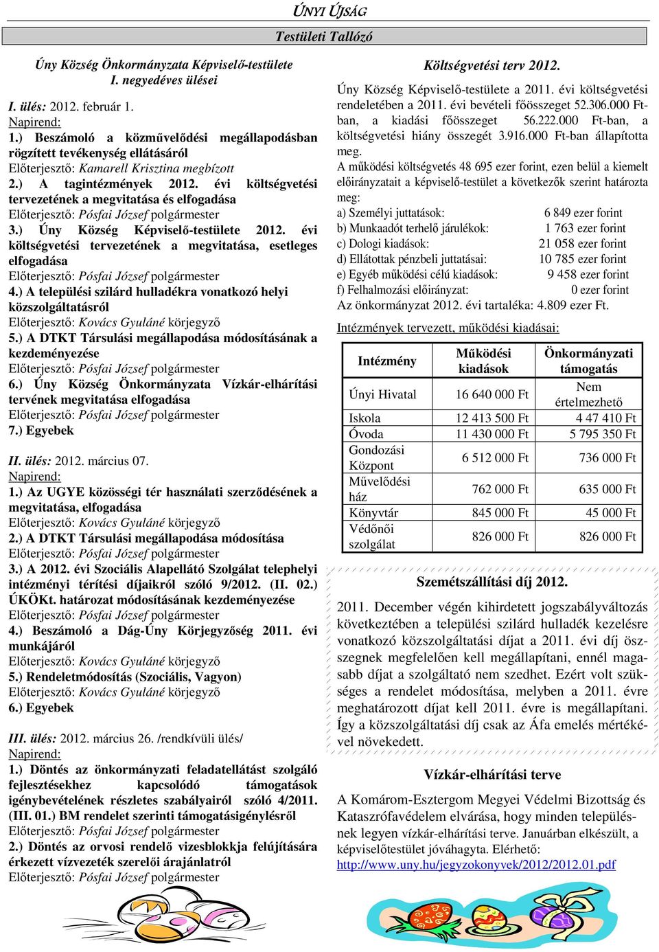 évi költségvetési tervezetének a megvitatása és elfogadása 3.) Úny Község Képviselő-testülete 2012. évi költségvetési tervezetének a megvitatása, esetleges elfogadása 4.