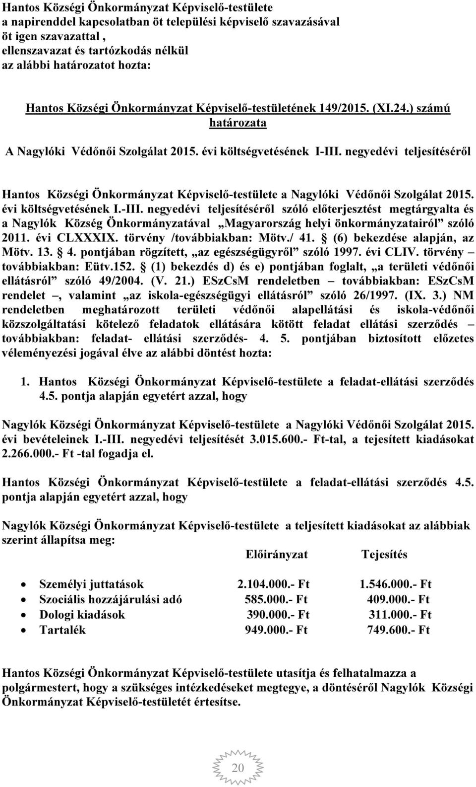 negyedévi teljesítéséről Hantos Községi Önkormányzat Képviselő-testülete a Nagylóki Védőnői Szolgálat 2015. évi költségvetésének I.-III.