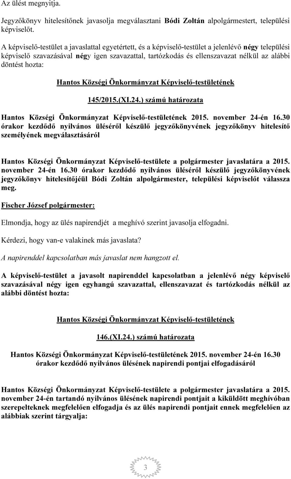 hozta: Hantos Községi Önkormányzat Képviselő-testületének 145/2015.(XI.24.) számú határozata Hantos Községi Önkormányzat Képviselő-testületének 2015. november 24-én 16.