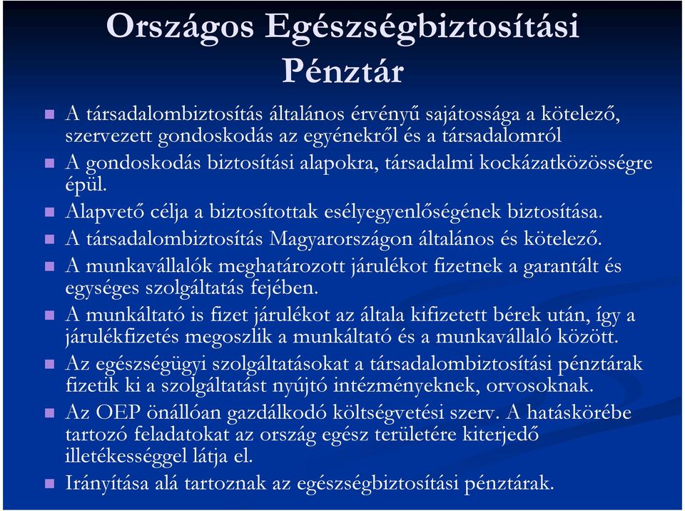 A munkavállalók meghatározott járulékot fizetnek a garantált és egységes szolgáltatás fejében.