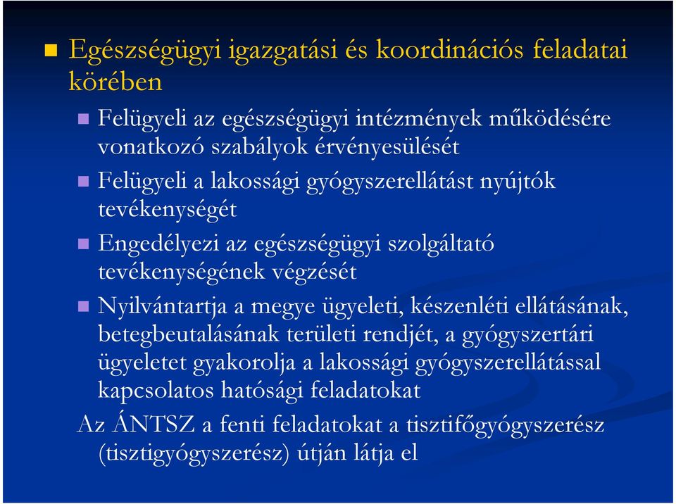 végzését Nyilvántartja a megye ügyeleti, készenléti ellátásának, betegbeutalásának területi rendjét, a gyógyszertári ügyeletet gyakorolja