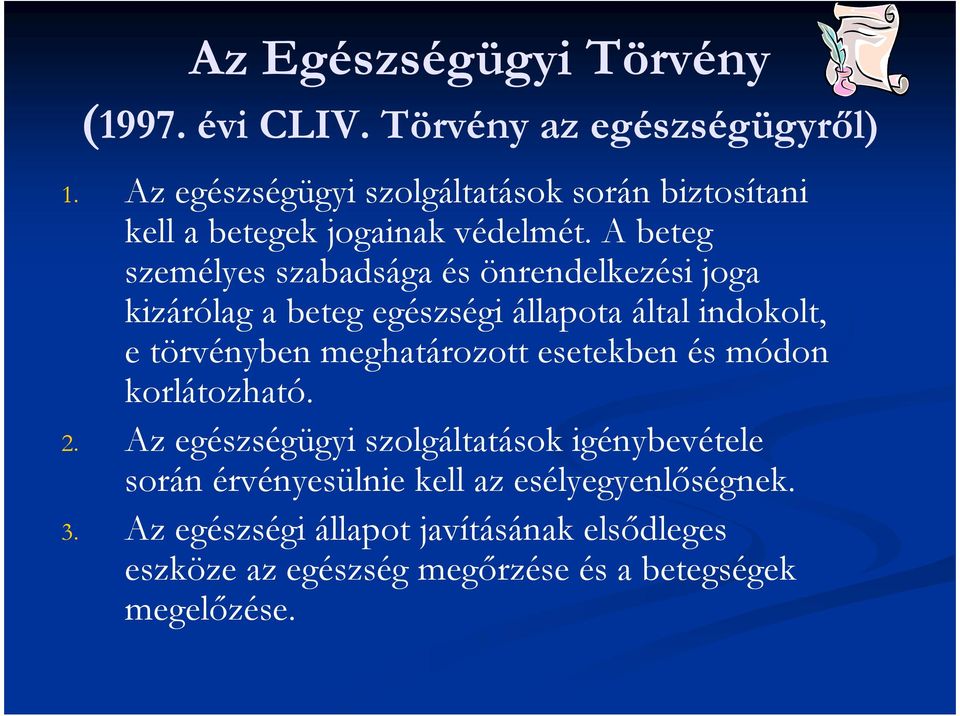 A beteg személyes szabadsága és önrendelkezési joga kizárólag a beteg egészségi állapota által indokolt, e törvényben