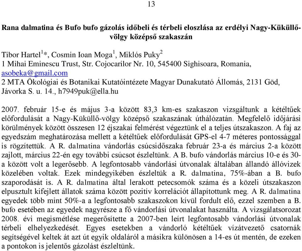 február 15-e és május 3-a között 83,3 km-es szakaszon vizsgáltunk a kétéltűek előfordulását a Nagy-Küküllő-völgy középső szakaszának úthálózatán.