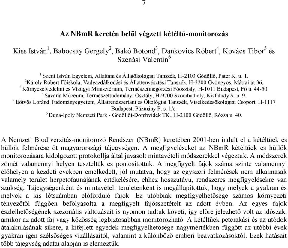 3 Környezetvédelmi és Vízügyi Minisztérium, Természetmegőrzési Főosztály, H-1011 Budapest, Fő u. 44-50. 4 Savaria Múzeum, Természettudományi Osztály, H-9700 Szombathely, Kisfaludy S. u. 9.