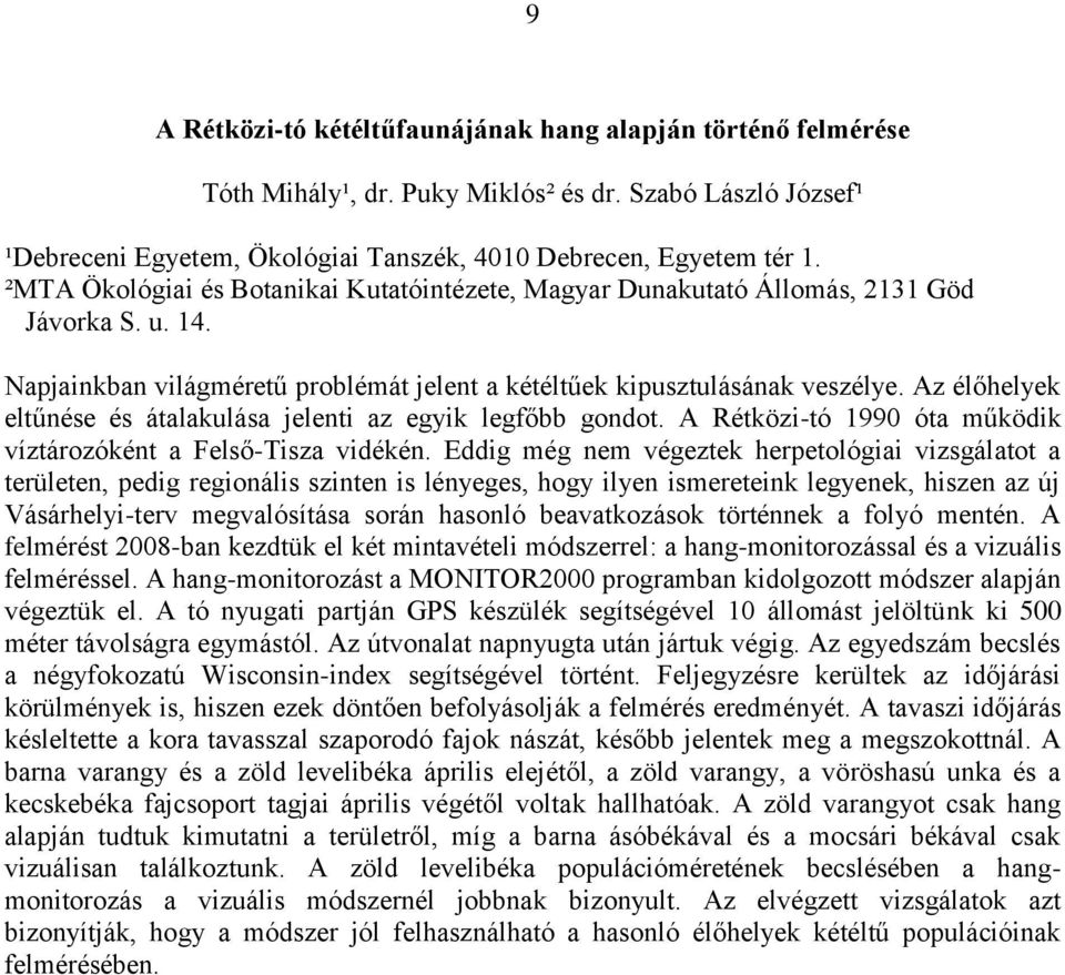 Az élőhelyek eltűnése és átalakulása jelenti az egyik legfőbb gondot. A Rétközi-tó 1990 óta működik víztározóként a Felső-Tisza vidékén.