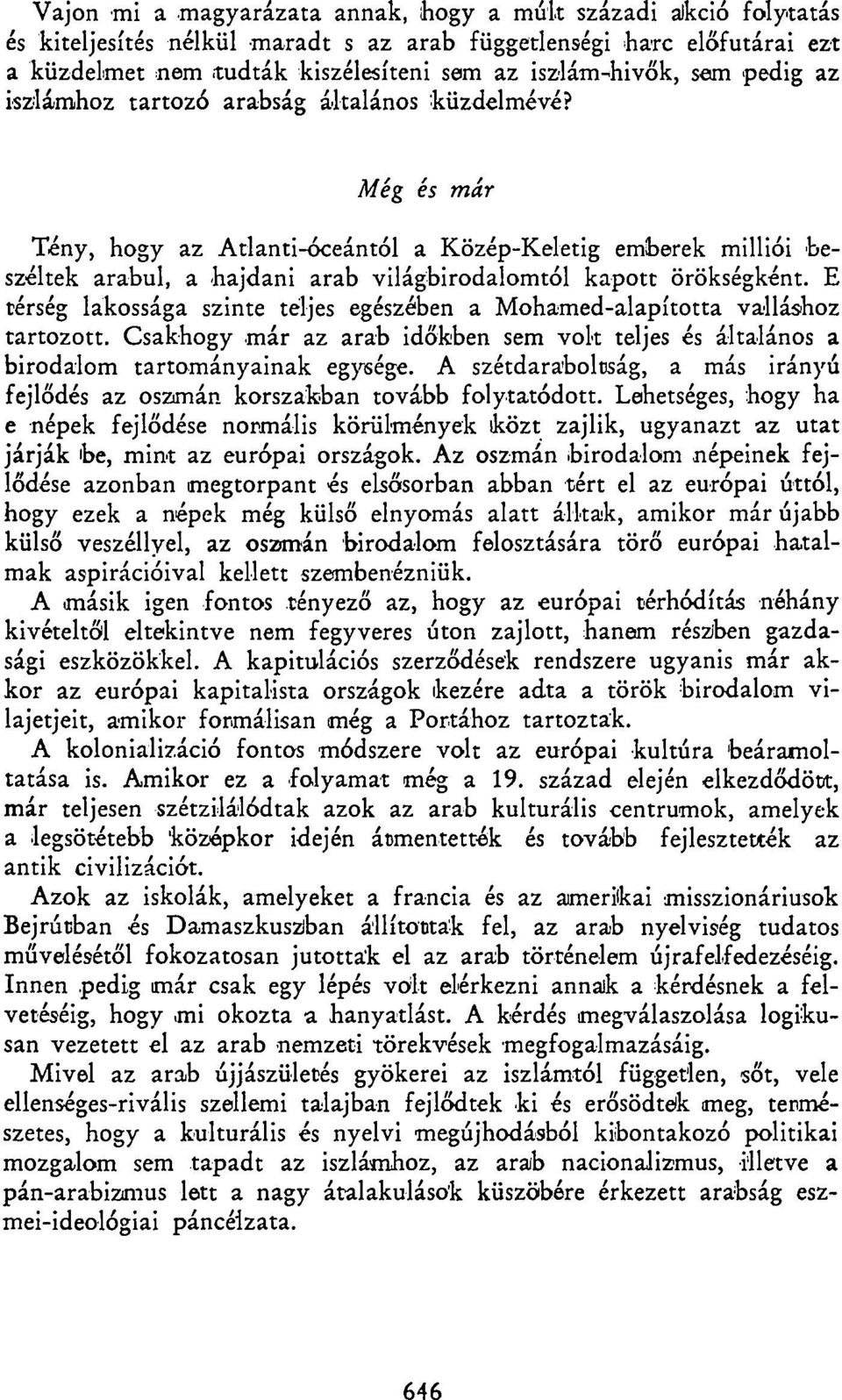 Még és már Tény, hogy az Atlanti-óceántól a Közép-Keletig emberek milliói beszéltek arabul, a hajdani arab világbirodalomtól kapott örökségként.