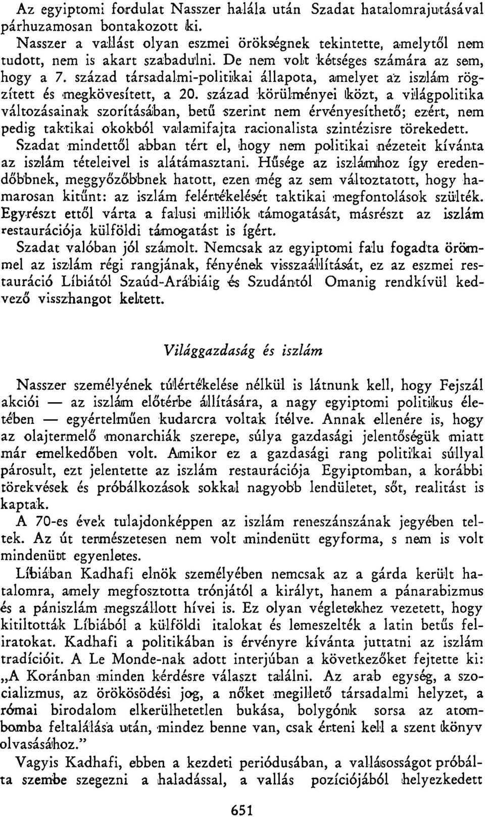 század körülményei közt, a világpolitika változásainak szorításában, betű szerint nem érvényesíthető; ezért, nem pedig taktikai okokból valamifajta racionalista szintézisre törekedett.