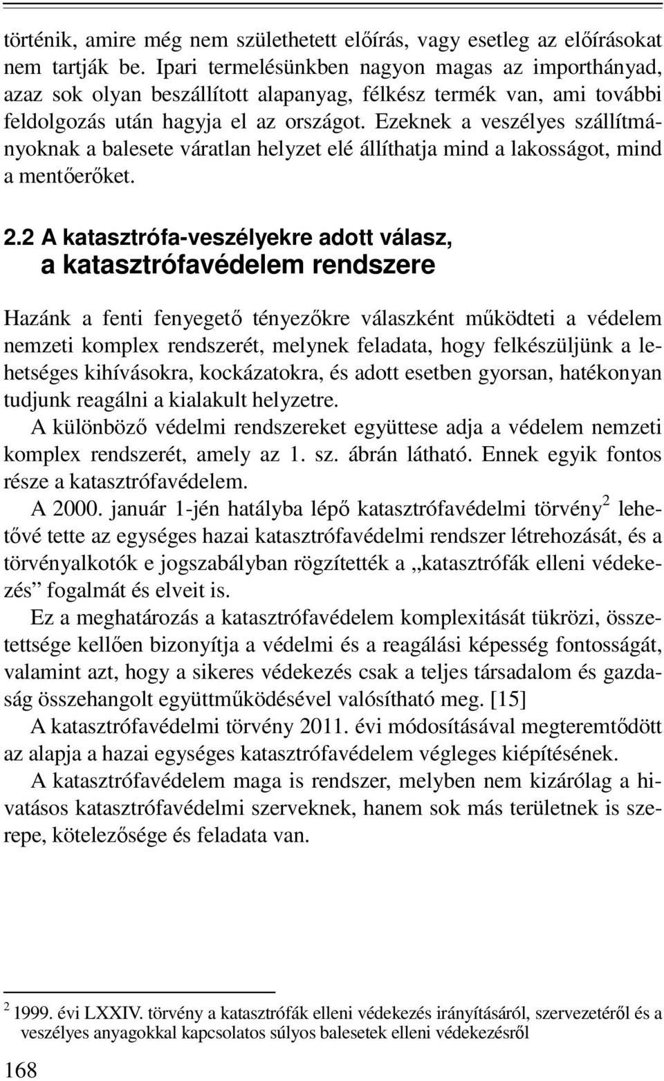 Ezeknek a veszélyes szállítmányoknak a balesete váratlan helyzet elé állíthatja mind a lakosságot, mind a mentőerőket. 2.