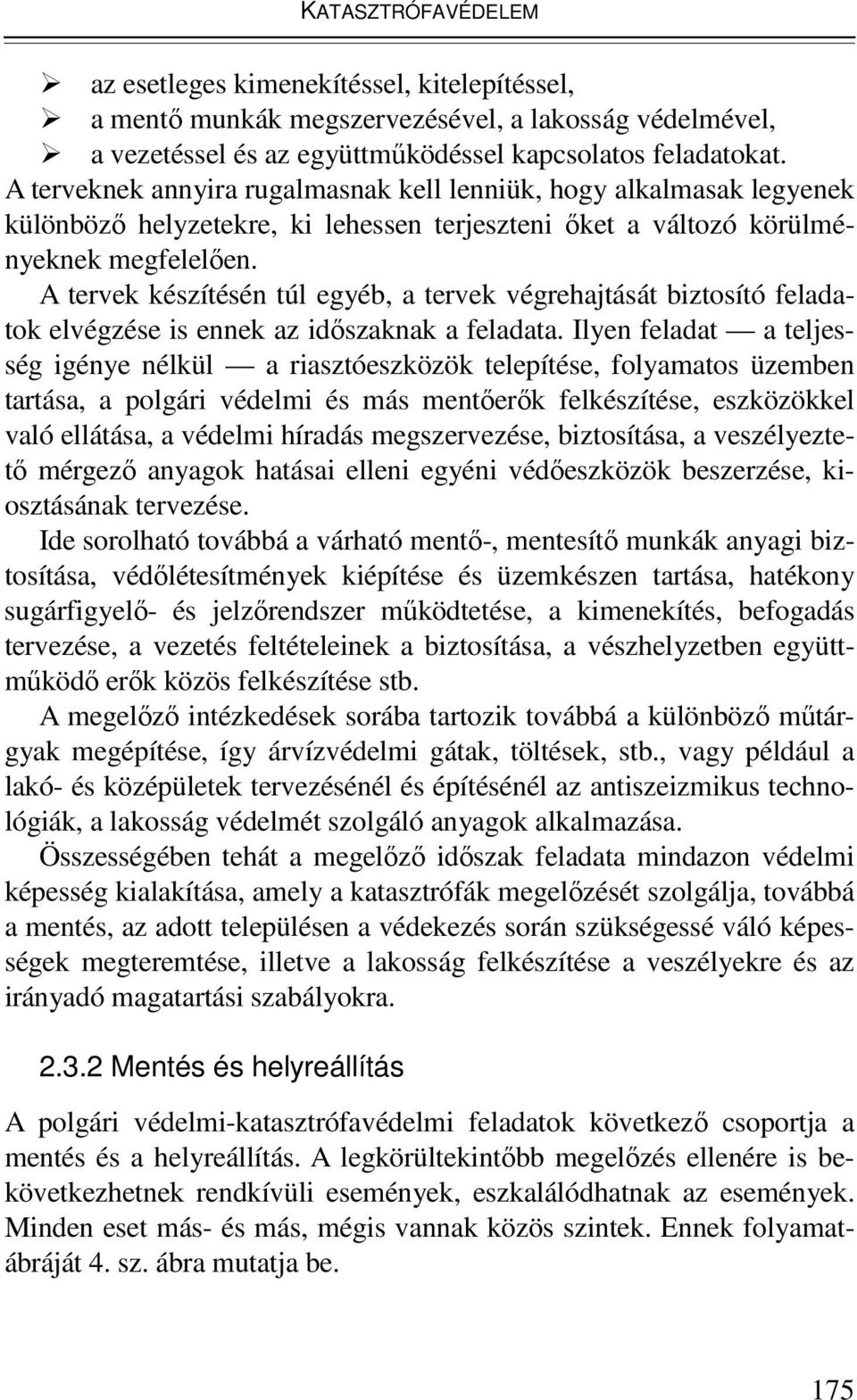 A tervek készítésén túl egyéb, a tervek végrehajtását biztosító feladatok elvégzése is ennek az időszaknak a feladata.