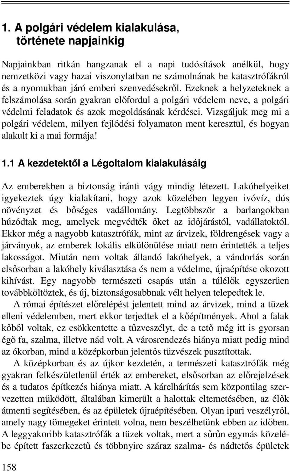 Vizsgáljuk meg mi a polgári védelem, milyen fejlődési folyamaton ment keresztül, és hogyan alakult ki a mai formája! 1.