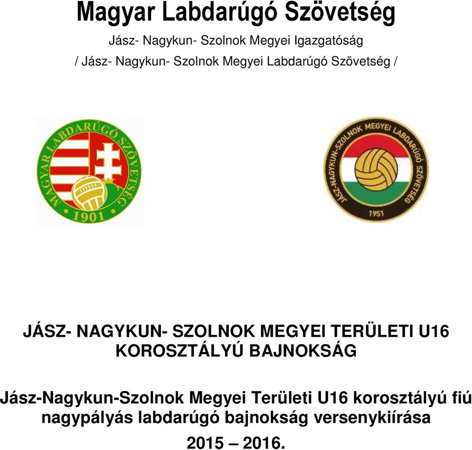 MEGYEI TERÜLETI U16 KOROSZTÁLYÚ BAJNOKSÁG Jász-Nagykun-Szolnok Megyei