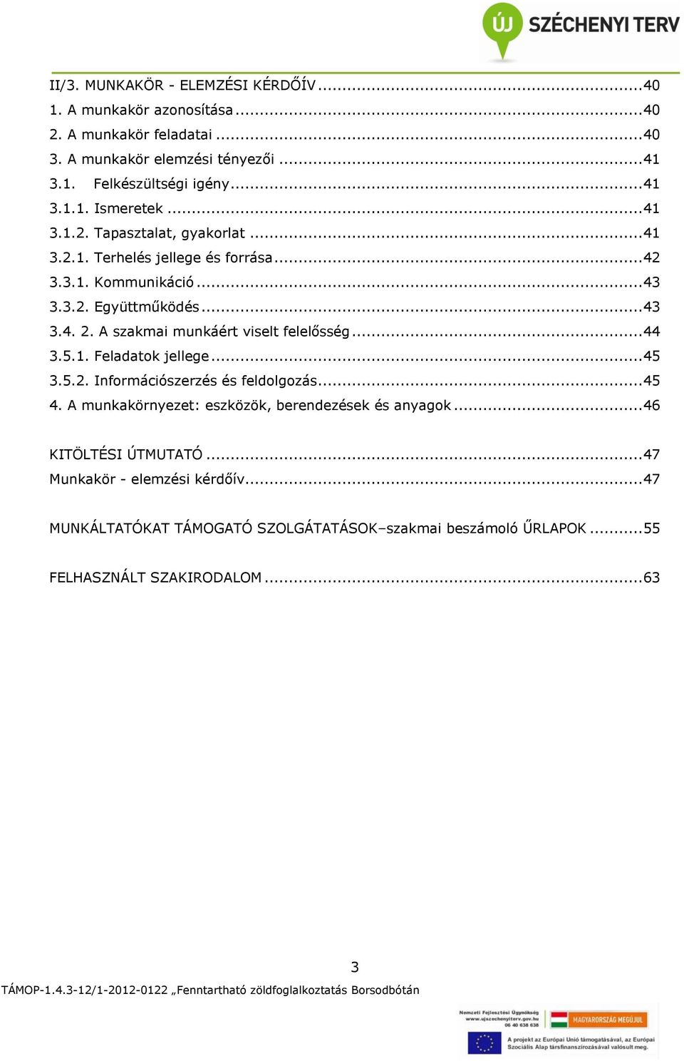 A szakmai munkáért viselt felelősség... 44 3.5.1. Feladatok jellege... 45 3.5.2. Információszerzés és feldolgozás... 45 4.