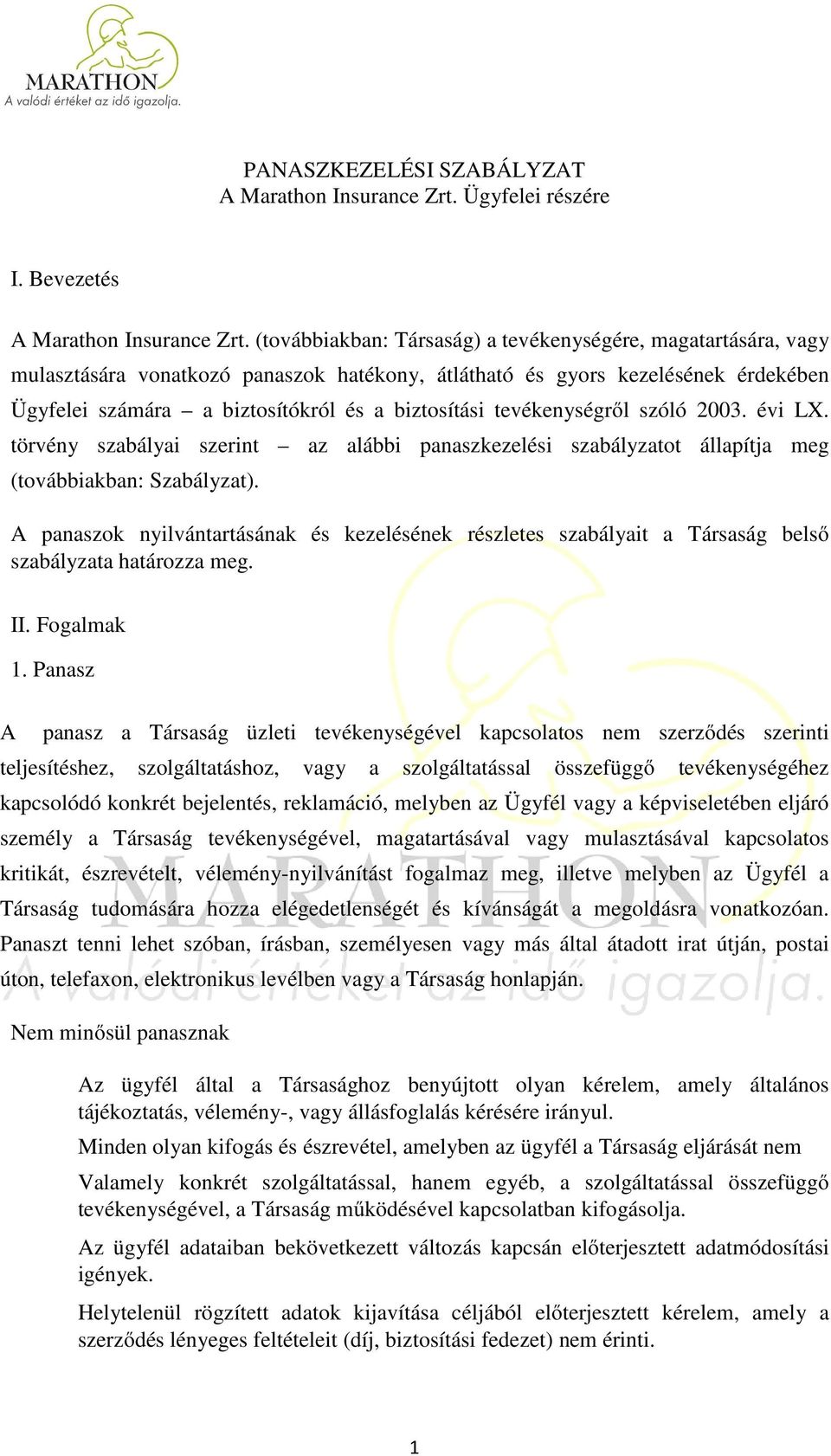 tevékenységről szóló 2003. évi LX. törvény szabályai szerint az alábbi panaszkezelési szabályzatot állapítja meg (továbbiakban: Szabályzat).