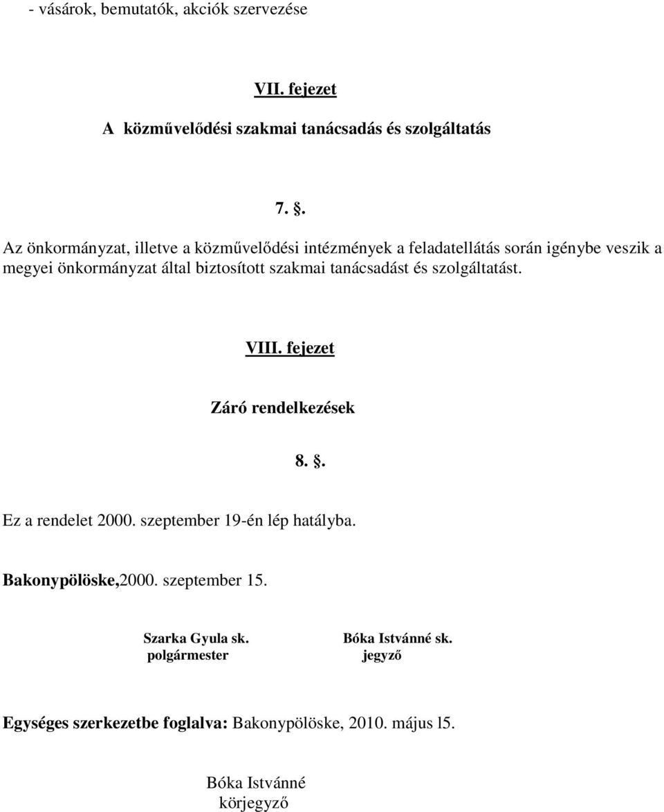 szakmai tanácsadást és szolgáltatást. VIII. fejezet Záró rendelkezések 8.. Ez a rendelet 2000. szeptember 19-én lép hatályba.