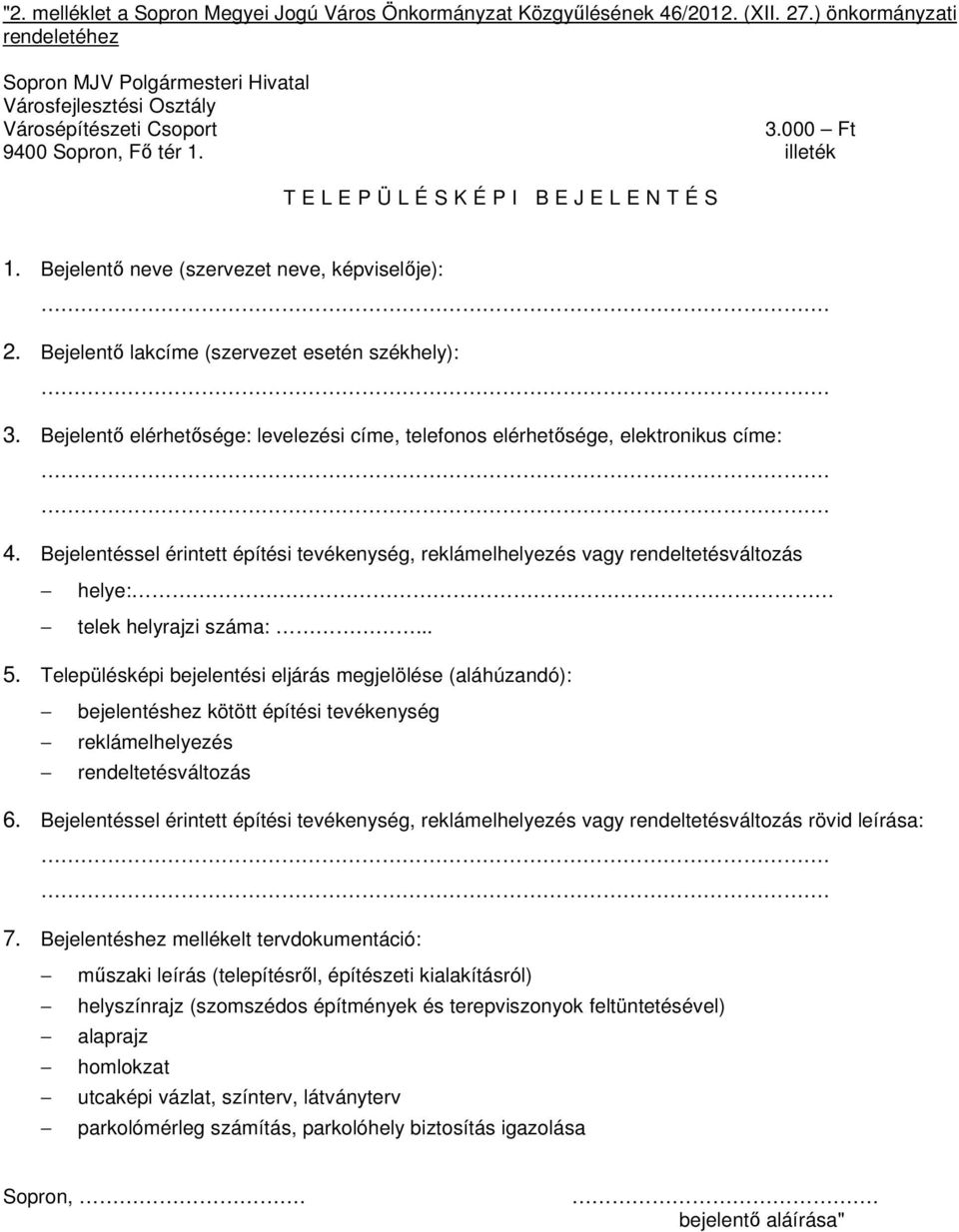 Bejelentı elérhetısége: levelezési címe, telefonos elérhetısége, elektronikus címe: 4.