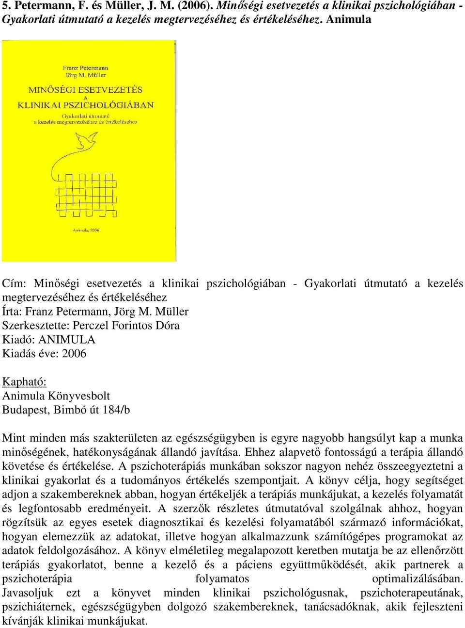 Müller Szerkesztette: Perczel Forintos Dóra Kiadó: ANIMULA Kiadás éve: 2006 Kapható: Animula Könyvesbolt Budapest, Bimbó út 184/b Mint minden más szakterületen az egészségügyben is egyre nagyobb