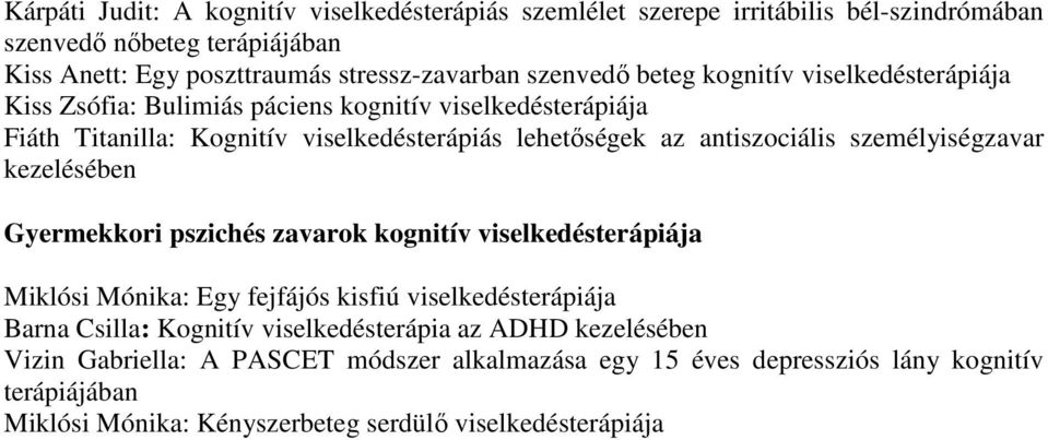 antiszociális személyiségzavar kezelésében Gyermekkori pszichés zavarok kognitív viselkedésterápiája Miklósi Mónika: Egy fejfájós kisfiú viselkedésterápiája Barna Csilla: