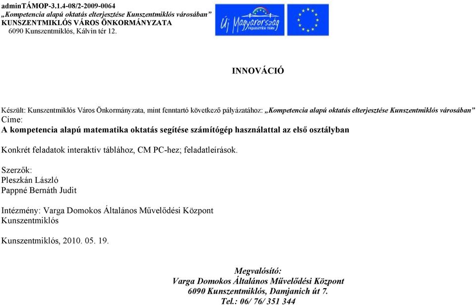 matematika oktatás segítése számítógép használattal az első osztályban Konkrét feladatok interaktív táblához, CM PC-hez; feladatleírások.