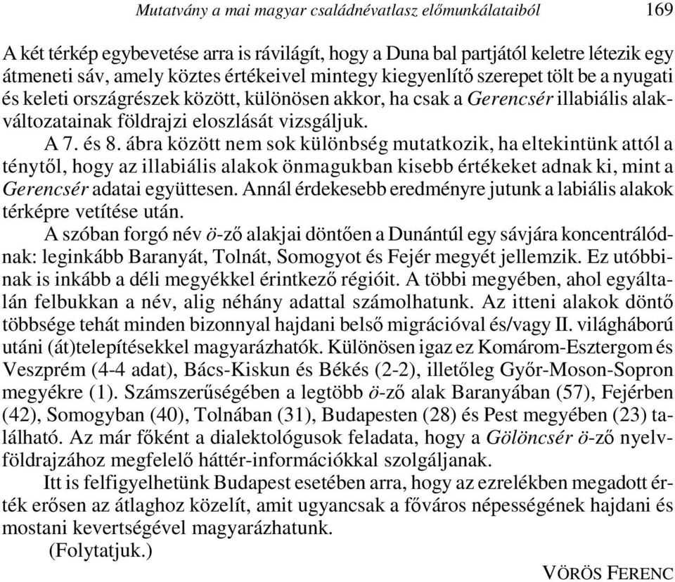 ábra között nem sok különbség mutatkozik, ha eltekintünk attól a ténytől, hogy az illabiális alakok önmagukban kisebb értékeket adnak ki, mint a Gerencsér adatai együttesen.