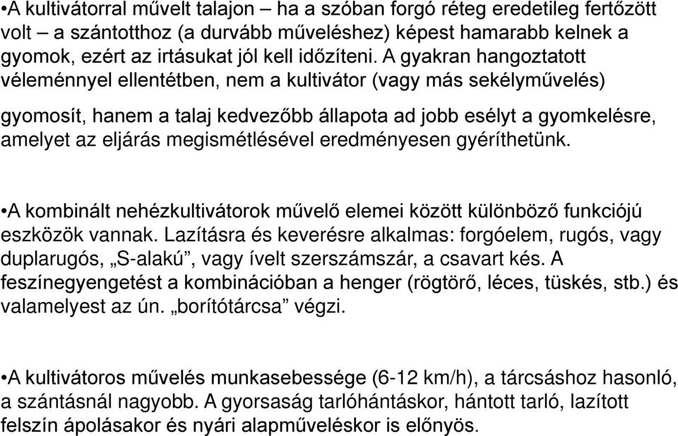 eredményesen gyéríthetünk. A kombinált nehézkultivátorok művelő elemei között különböző funkciójú eszközök vannak.