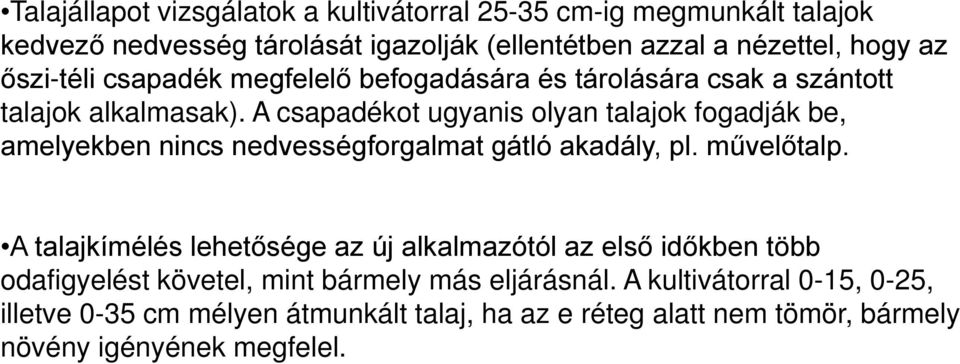 A csapadékot ugyanis olyan talajok fogadják be, amelyekben nincs nedvességforgalmat gátló akadály, pl. művelőtalp.