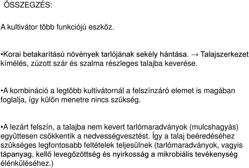 A kombináció a legtöbb kultivátornál a felszínzáró elemet is magában foglalja, így külön menetre nincs szükség.