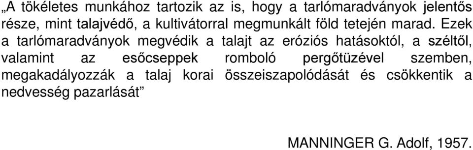 Ezek a tarlómaradványok megvédik a talajt az eróziós hatásoktól, a széltől, valamint az