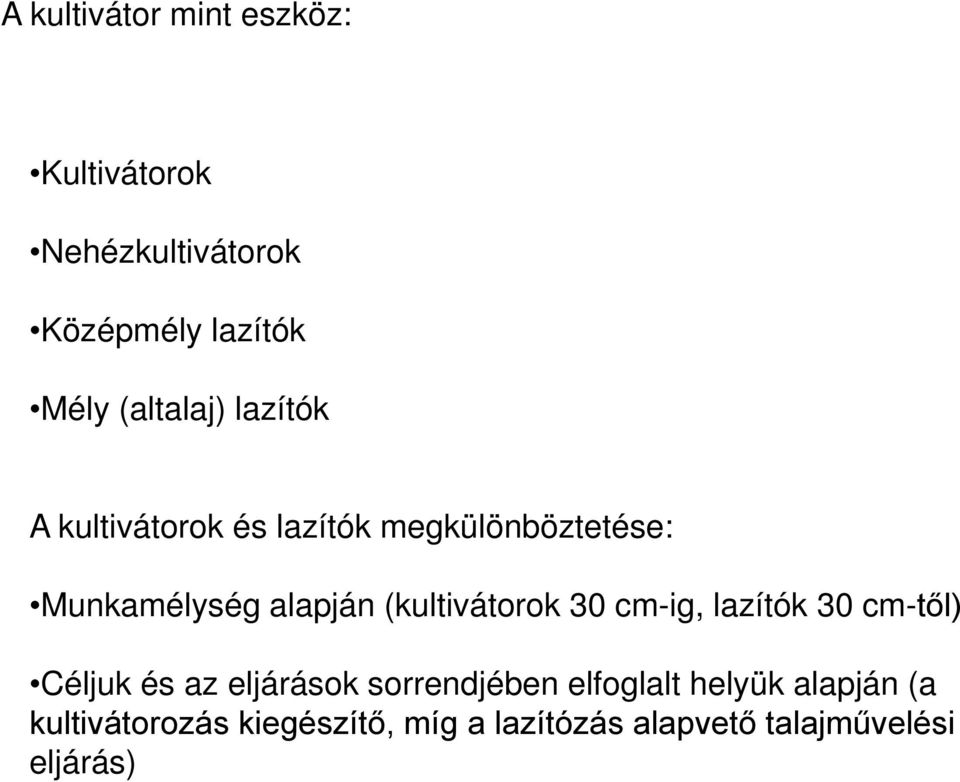 (kultivátorok 30 cm-ig, lazítók 30 cm-től) Céljuk és az eljárások sorrendjében