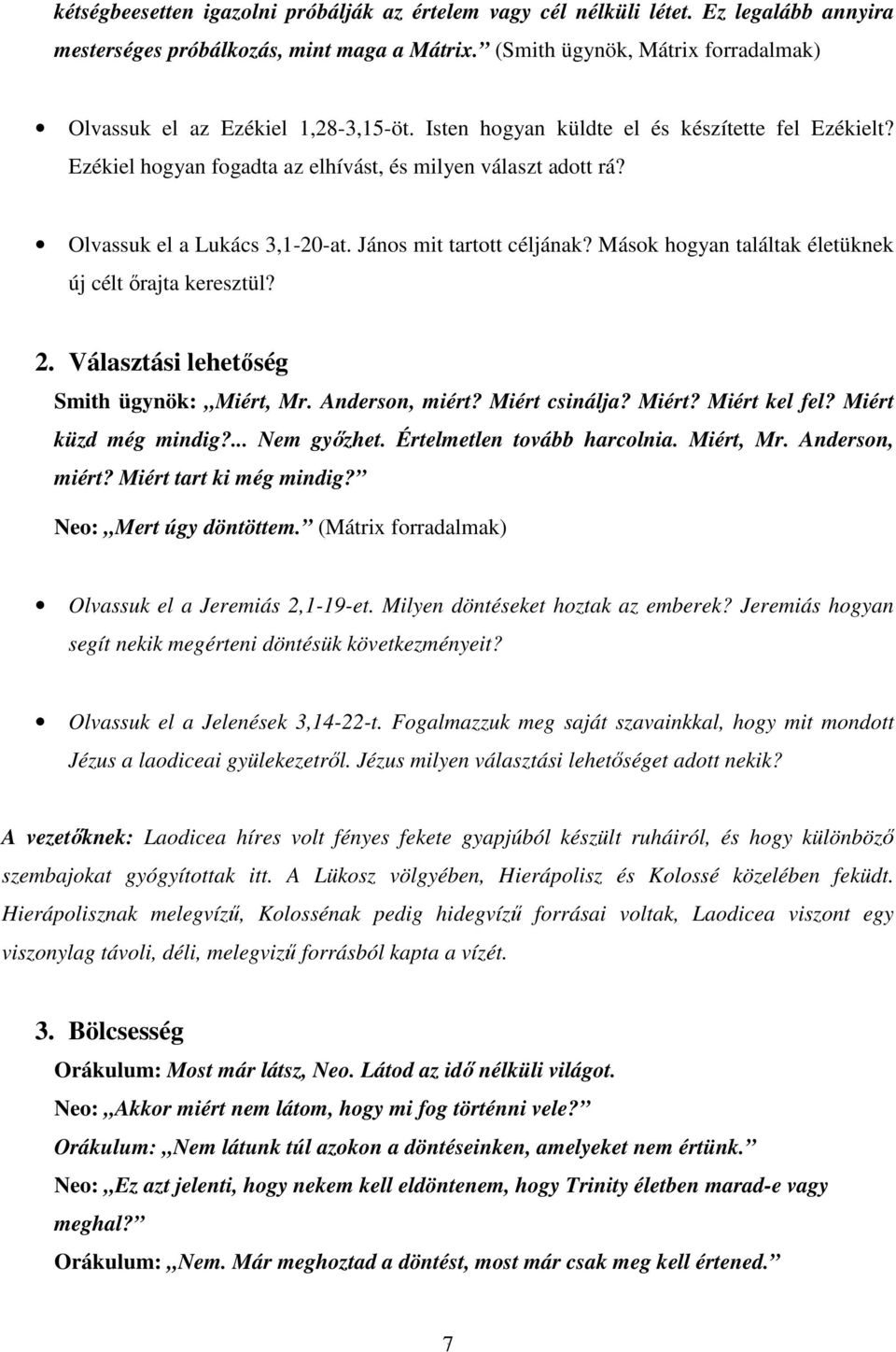 Mások hogyan találtak életüknek új célt ırajta keresztül? 2 Választási lehetıség Smith ügynök: Miért, Mr Anderson, miért? Miért csinálja? Miért? Miért kel fel? Miért küzd még mindig?