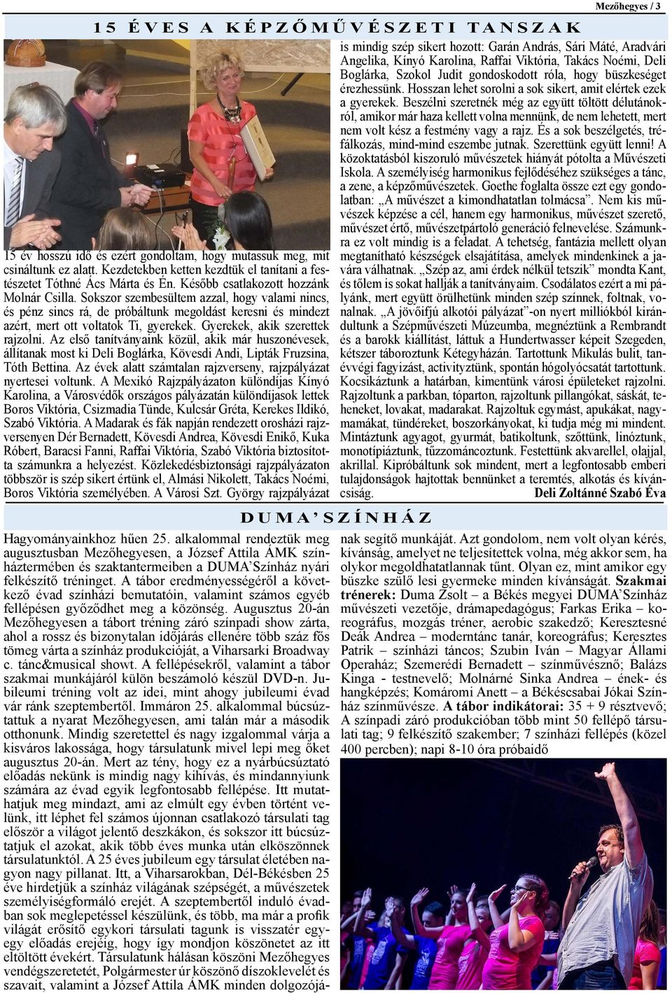 Gyerekek, akik szerettek rajzolni. Az első tanítványaink közül, akik már huszonévesek, állítanak most ki Deli Boglárka, Kövesdi Andi, Lipták Fruzsina, Tóth Bettina.
