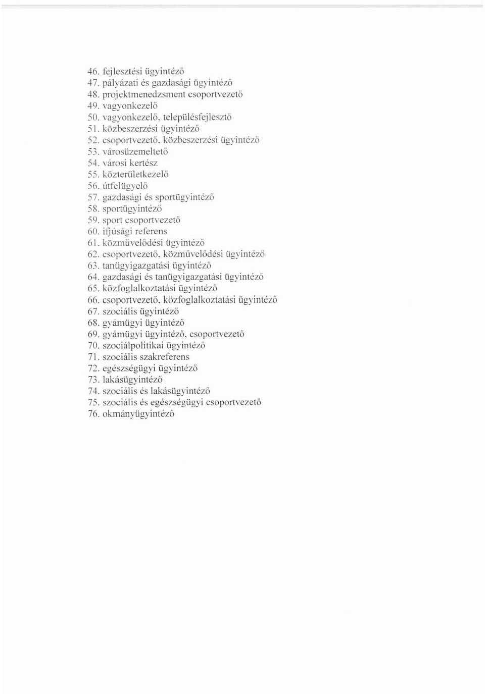 ifjúsági referens 61. közművelődési ügyintéző 62. csoportvezető. közművelődési ügyintéző 63. tanügyigazgatási ügyintéző 64. gazdasági és tanügyigazgatási ügyintéző 65. közfoglalkozlatási ügyintéző 66.