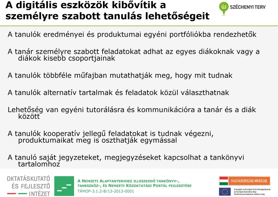 tanulók alternatív tartalmak és feladatok közül választhatnak Lehetőség van egyéni tutorálásra és kommunikációra a tanár és a diák között A tanulók