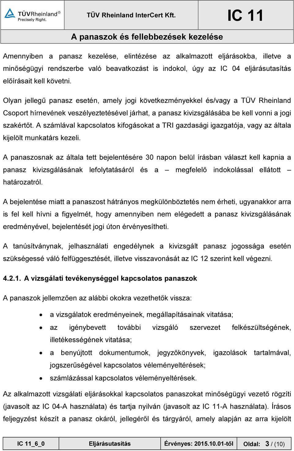 A számlával kapcsolatos kifogásokat a TRI gazdasági igazgatója, vagy az általa kijelölt munkatárs kezeli.