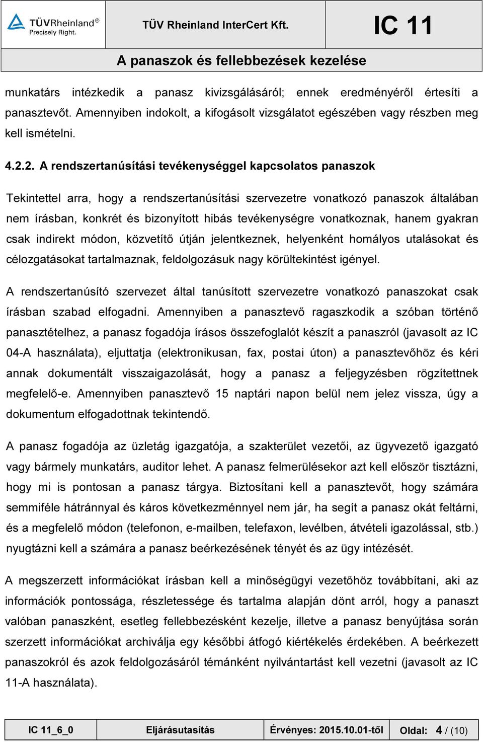 tevékenységre vonatkoznak, hanem gyakran csak indirekt módon, közvetítő útján jelentkeznek, helyenként homályos utalásokat és célozgatásokat tartalmaznak, feldolgozásuk nagy körültekintést igényel.