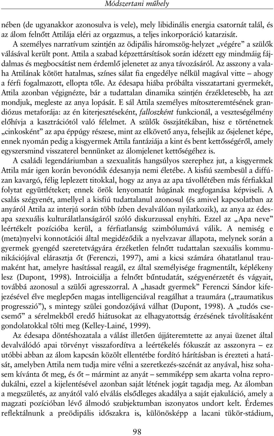 Attila a szabad képzettársítások során idézett egy mindmáig fájdalmas és megbocsátást nem érdemlõ jelenetet az anya távozásáról.