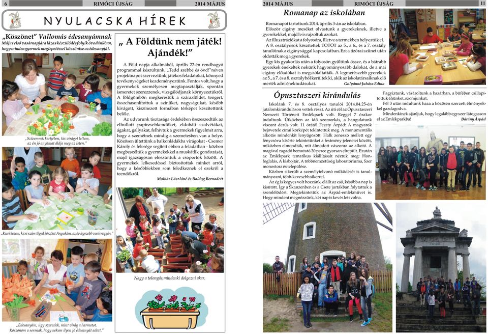 néven projektnapot szerveztünk, játékos feladatokat, könnyed tevékenységeket kezdeményeztünk.