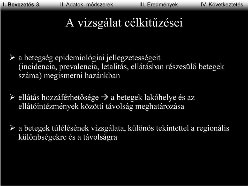 prevalencia, letalitás, ellátásban részesülő betegek száma) megismerni hazánkban ellátás hozzáférhetősége a