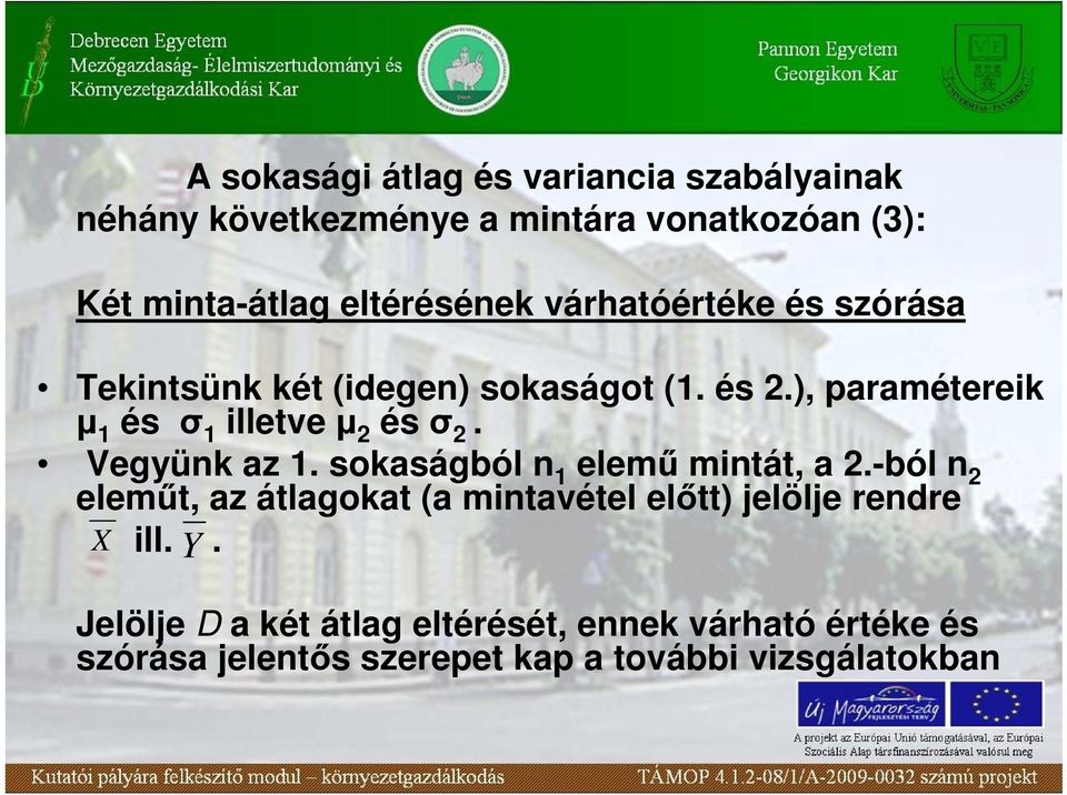 Vegyünk az 1. sokaságból n 1 elemő mintát, a.-ból n elemőt, az átlagokat (a mintavétel elıtt) jelölje rendre X ill.